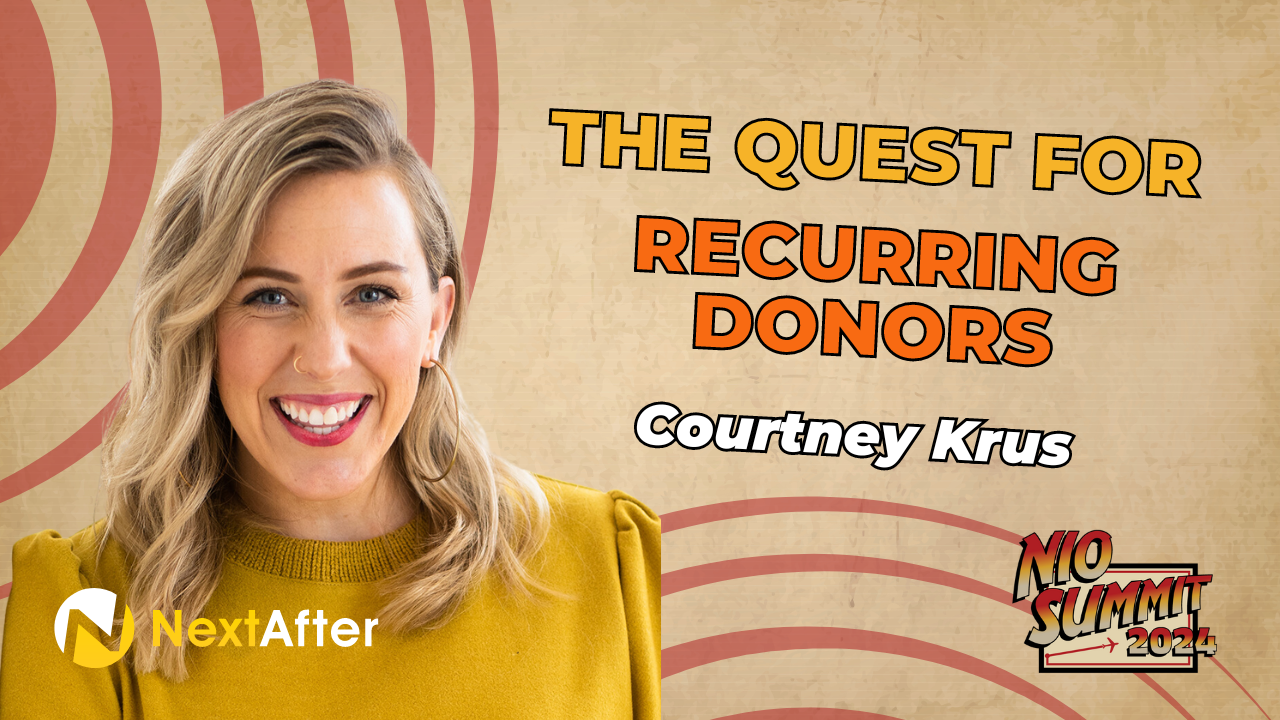 The Quest for the Greatest Treasure of All: Recurring Donors with Courtney Krus - NIO Summit 2024