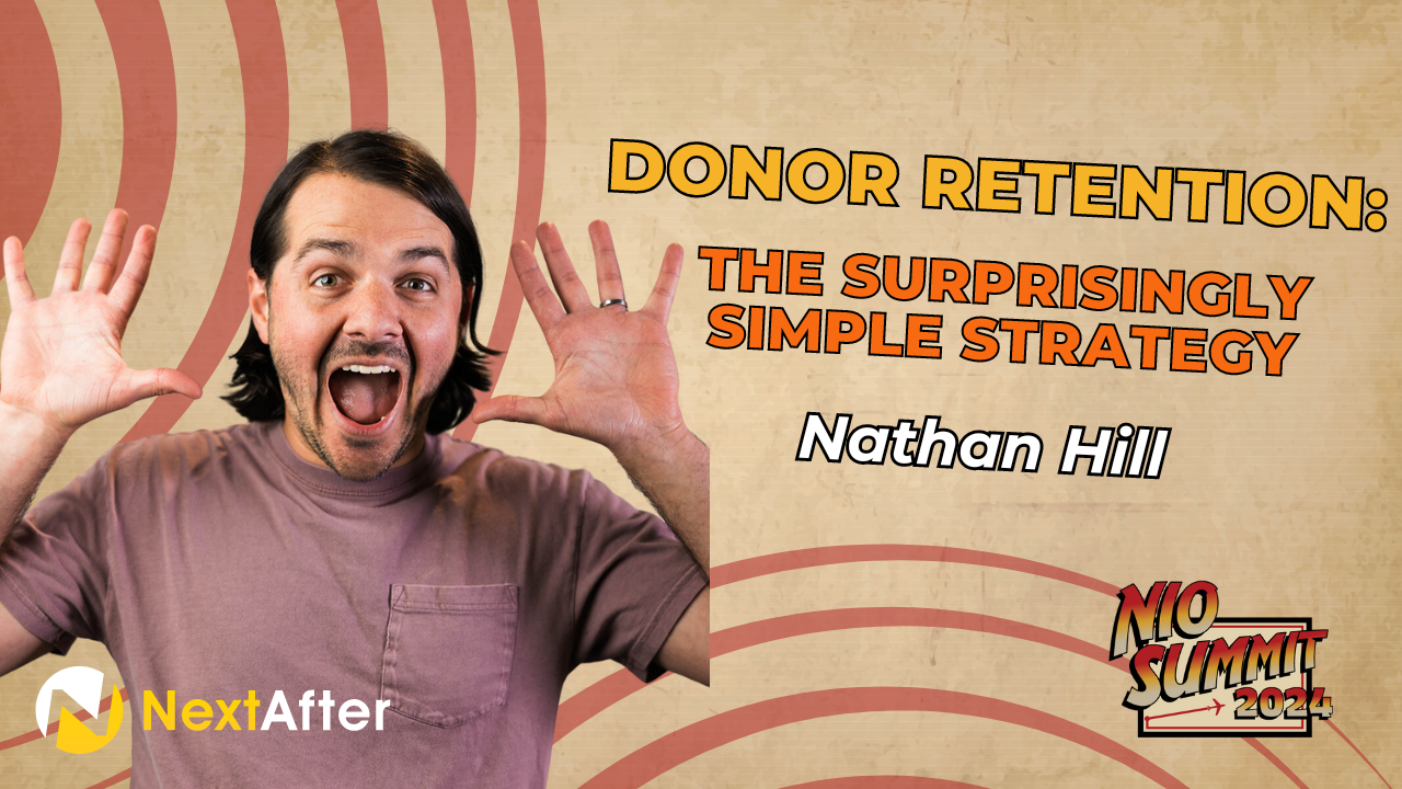 Donor Retention: The Surprisingly Simple Strategy with Nathan Hill - NIO Summit 2024