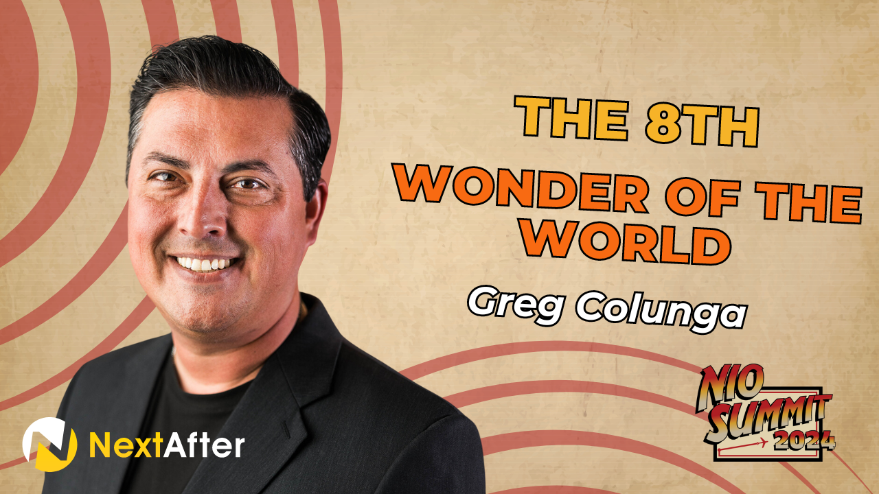 The 8th Wonder of the World and Its Impact on Your Mission with Greg Colunga - NIO Summit 2024